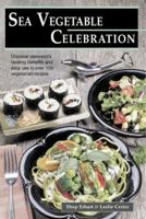 Sea Vegetable Celebration: Recipes Using Ocean Vegetables 1570671230 Book Cover