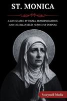ST. MONICA: A LIFE SHAPED BY TRIALS, TRANSFORMATION, AND THE RELENTLESS PURSUIT OF PURPOSE B0G4VRLR89 Book Cover