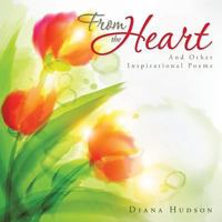 From the Heart: And Other Inspirational Poems 1504986962 Book Cover