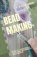 BEAD MAKING: HOW TO CREATE EYE CATCHING MATERIALS WITH BEADS B0C2SPBS6V Book Cover