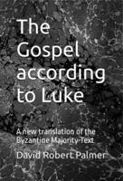 The Gospel according to Luke: A new translation of the Byzantine Majority Text 1958612022 Book Cover