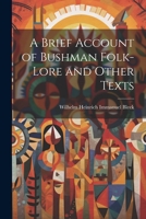 A Brief Account of Bushman Folk-Lore and Other Texts 1021207926 Book Cover