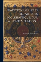 Tradition Des P�res Et Des Auteurs Eccl�siastiques Sur La Contemplation... 1021288071 Book Cover