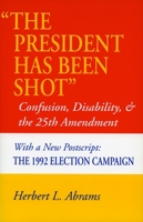 The President Has Been Shot: Confusion, Disability, and the 25th Amendment 0393030423 Book Cover