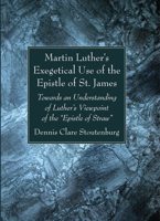 Martin Luther's Exegetical Use of the Epistle of St. James: Towards an Understanding of Luther's Viewpoint of the "Epistle of Straw" B0CRGC9MXN Book Cover