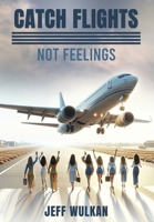 Catch Flights, Not Feelings 1967458499 Book Cover