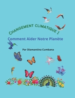 CHANGEMENT CLIMATIC 1: Comment Aider Notre Planète (French Edition) B0F7FPLF87 Book Cover