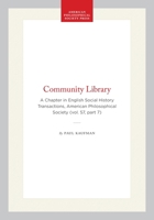 Community Library: A Chapter in English Social History Transactions, American Philosophical Society (vol. 57, part 7) (Transactions of the American Philosophical Society) 1422375935 Book Cover