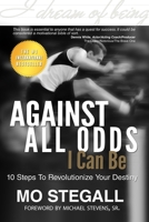 Against All Odds I Can Be: 10 Steps To Revolutionize Your Destiny 0615417701 Book Cover