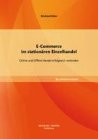 E-Commerce im stationären Einzelhandel: Online und Offline Handel erfolgreich verbinden 3955494551 Book Cover