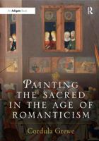 Painting the Sacred in the Age of Romanticism 0754606457 Book Cover