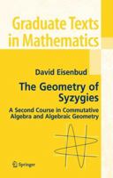 The Geometry of Syzygies: A Second Course in Algebraic Geometry and Commutative Algebra 0387222324 Book Cover