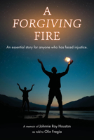 A Forgiving Fire: An essential story for anyone who has faced injustice B0DZ32BJPC Book Cover