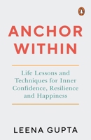 Anchor Within: Life Lessons and Techniques for Inner Confidence, Resilience and Happiness 014346910X Book Cover