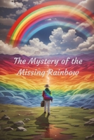 The Mystery of the Missing Rainbow B0CCCMRJHF Book Cover