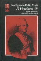 El Virreinato, IV: Obras Publicas y Educacion Universitaria 9681613570 Book Cover
