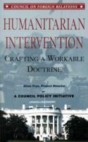 Humanitarian Intervention: Crafting a Workable Doctrine 0876092695 Book Cover