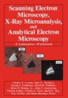 Scanning Electron Microscopy, X-Ray Microanalysis, and Analytical Electron Microscopy: A Laboratory Workbook 0306435918 Book Cover
