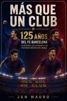 Más que un club. 125 años del FC Barcelona: La historia, las leyendas y las historias inéditas del Barça (Spanish Edition) B0H1KX7PHG Book Cover