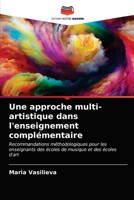 Une approche multi-artistique dans l'enseignement complémentaire: Recommandations méthodologiques pour les enseignants des écoles de musique et des écoles d'art 6203622087 Book Cover