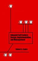 Inbound Call Centers: Design, Implementation, and Management 089006640X Book Cover