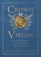 Crown of the Virgin: An Ancient Meditation on Mary's Beauty, Virtue, and Sanctity 1505117844 Book Cover