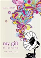 My Gift to the World: And Other Poems 1615665846 Book Cover