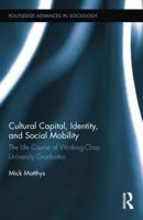 Cultural Capital, Identity, and Social Mobility: The Life Course of Working-Class University Graduates 0415510279 Book Cover