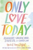 Only Love Today: Reminders to Breathe More, Stress Less, and Choose Love 0310346746 Book Cover