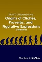 Most Comprehensive Origins of Cliches, Proverbs and Figurative Expressions: Volume II 1935786709 Book Cover