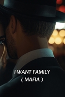 I Want Family (Mafia) B0DQ92538W Book Cover