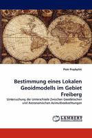 Bestimmung eines Lokalen Geoidmodells im Gebiet Freiberg: Untersuchung der Unterschiede Zwischen Geodätischen und Astronomischen Azimutbeobachtungen 3838379861 Book Cover
