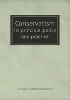 Conservatism: its principle, policy, and practice : a reply to Mr. Gladstones speech at Wigan, 23rd October, 1868 Volume Talbot collection of British pamphlets 1359368051 Book Cover