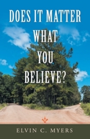 Does It Matter What You Believe? 1664232613 Book Cover