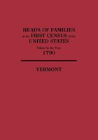 Heads of Families at the First Census Taken in the Year 1790: Vermont 1019263342 Book Cover