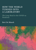 How the World Turned Into a Laboratory: The Long Road to the Covid-19 Pandemic 1837110220 Book Cover