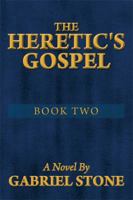 The Heretic's Gospel - Book Two 1493146483 Book Cover