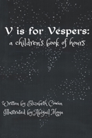 V is for Vespers: A Children's Book of Hours B099C5ND8W Book Cover