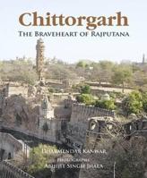 Chittorgarh: The Braveheart of Rajputana 9381523029 Book Cover