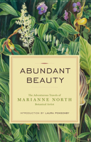 Abundant Beauty: The Adventurous Travels of Marianne North, Botanical Artist 1553655419 Book Cover