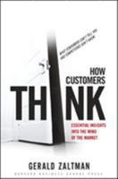 How Customers Think: Essential Insights into the Mind of the Market 1578518261 Book Cover