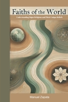 Faiths of the World: Understanding Major Religions and Their Unique Beliefs B0DQ1P7B7M Book Cover