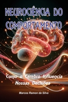 NEUROCIÊNCIA DO COMPORTAMENTO: Como o Cérebro Influencia Nossas Decisões (Portuguese Edition) B0H5KWBXSW Book Cover