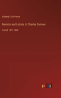 Memoir and Letters of Charles Sumner: Period 1811-1838 3368637134 Book Cover