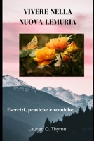 VIVERE NELLA NUOVA LEMURIA: Esercizi, pratiche e tecniche B08YJ36K8W Book Cover