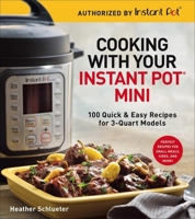 Cooking with Your Instant Pot® Mini: 100 Quick & Easy Recipes for 3-Quart Models 1454931922 Book Cover