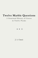 Twelve Marble Questions (Standard Edition) : A Structural History of Greece in Twelve Poems 1972788051 Book Cover