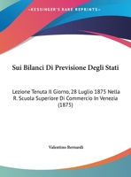 Sui Bilanci Di Previsione Degli Stati: Lezione Tenuta Il Giorno, 28 Luglio 1875 Nella R. Scuola Superiore Di Commercio In Venezia (1875) 1169443222 Book Cover