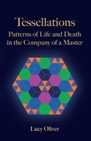 Tessellations: Patterns of Life and Death in the Company of a Master 1838592946 Book Cover