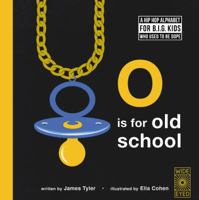 O is for Old School: A Hip Hop Alphabet for B.I.G. Kids Who Used to be Dope 178603137X Book Cover